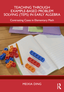 Teaching Through Example-Based Problem Solving (TEPS) in Early Algebra: Contrasting Cases in Elementary Math