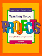 Teaching Through Projects: Creating Effective Learning Environments - Goodrich, H, and Wiatrowski, G, and Unger, C