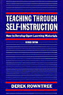Teaching Through Self-Instruction: How to Develop Open Learning Materials - Rowntree Derek (Professor of Educational Development Open University)