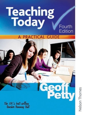 Teaching Today a Practical Guide Fourth Edition - Petty, Geoffrey