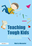 Teaching Tough Kids: Simple and Proven Strategies for Student Success