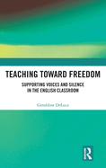 Teaching Toward Freedom: Supporting Voices and Silence in the English Classroom