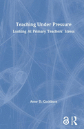 Teaching Under Pressure: Looking at Primary Teachers' Stress