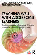 Teaching Well with Adolescent Learners: Responding to Developmental Changes in Middle School and High School