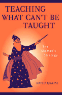 Teaching What Can't Be Taught: The Shaman's Strategy