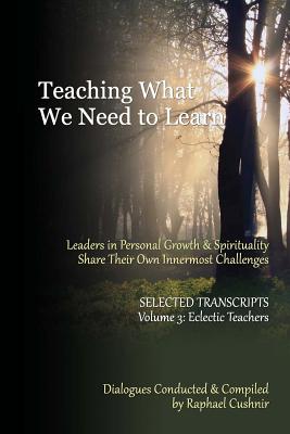 Teaching What We Need To Learn: Volume 2 - Non-Dual and Relationship Teachers - Cushnir, Raphael