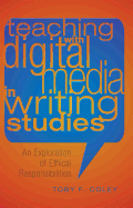 Teaching with Digital Media in Writing Studies; An Exploration of Ethical Responsibilities