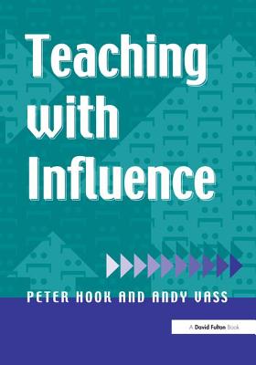 Teaching with Influence - Hook, Peter, and Vass, Andy