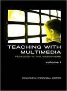 Teaching with Multimedia, Volume 1: Pedagogy in the Websphere
