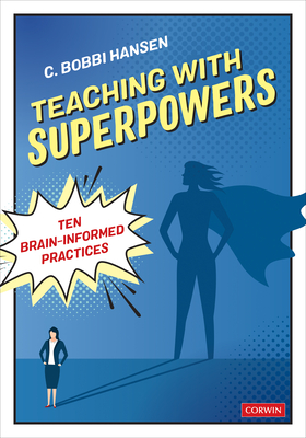 Teaching with Superpowers: Ten Brain-Informed Practices - Hansen, C Bobbi