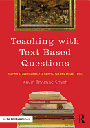 Teaching with Text-Based Questions: Helping Students Analyze Nonfiction and Visual Texts