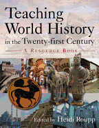 Teaching World History in the Twenty-First Century: A Resource Book: A Resource Book