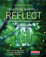 Teaching Writers to Reflect: Strategies for a More Thoughtful Writing Workshop