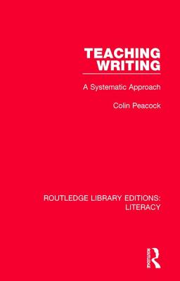 Teaching Writing: A Systematic Approach - Peacock, Colin