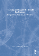 Teaching Writing in the Health Professions: Perspectives, Problems, and Practices