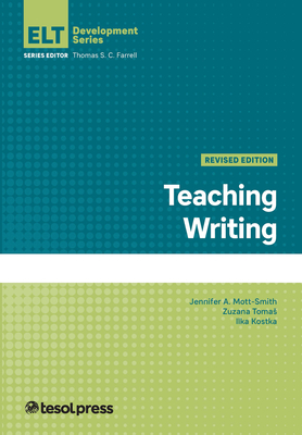 Teaching Writing, Revised - Tomas, Zuzana, and Kostka, Ilka, and Mott-Smith, Jennifer A.
