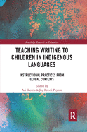 Teaching Writing to Children in Indigenous Languages: Instructional Practices from Global Contexts