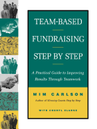 Team-Based Fundraising Step by Step: A Practical Guide to Improving Results Through Teamwork