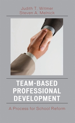 Team-Based Professional Development: A Process for School Reform - Witmer, Judith T, and Melnick, Steven A