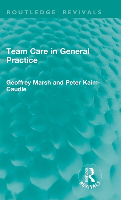 Team Care in General Practice - Marsh, Geoffrey, and Kaim-Caudle, Peter
