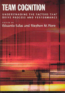 Team Cognition: Understanding the Factors That Drive Process and Performance