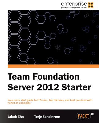 Team Foundation Server 2012 Starter - Ehn, Jacob, and Sandstrom, Terje