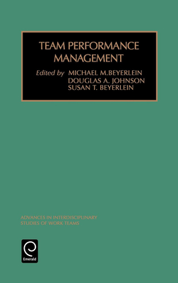 Team Performance Management - Beyerlein, Michael M (Editor), and Johnson, D A (Editor), and Beyerlein, Susan T (Editor)