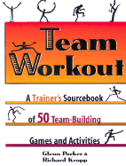Team Workout: A Trainer's Sourcebook of 50 Team Building Activities