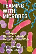 Teaming with Microbes: A Gardener's Guide to the Soil Food Web