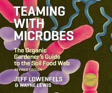 Teaming with Microbes: The Organic Gardener's Guide to the Soil Food Web