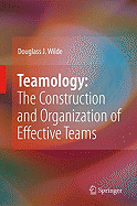 Teamology: The Construction and Organization of Effective Teams