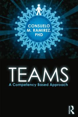 Teams: A Competency Based Approach - Ramirez, Consuelo M