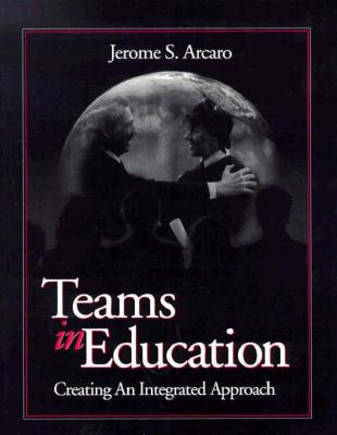 Teams in Education: Creating an Integrated Approach - Arcaro, Jerry
