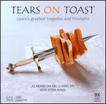 Tears on Toast: Opera's Greatest Tragedies & Triumphs
