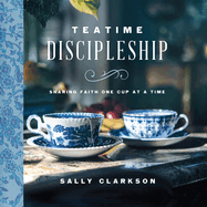 Teatime Discipleship: Sharing Faith One Cup at a Time