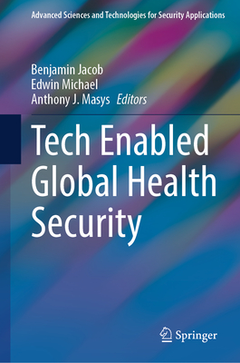 Tech Enabled Global Health Security - Jacob, Benjamin (Editor), and Michael, Edwin (Editor), and Masys, Anthony J. (Editor)