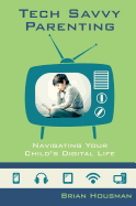 Tech Savvy Parenting: Navigating Your Child's Digital Life