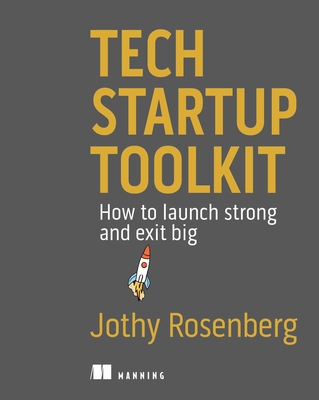 Tech Startup Toolkit: How to Launch Strong and Exit Big - Rosenberg, Jothy