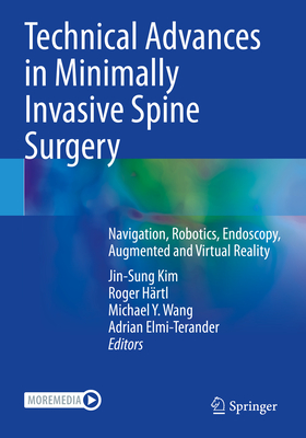 Technical Advances in Minimally Invasive Spine Surgery: Navigation, Robotics, Endoscopy, Augmented and Virtual Reality - Kim, Jin-Sung (Editor), and H�rtl, Roger (Editor), and Wang, Michael Y. (Editor)
