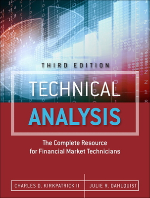 Technical Analysis: The Complete Resource for Financial Market Technicians - Kirkpatrick, Charles, II, and Dahlquist, Julie