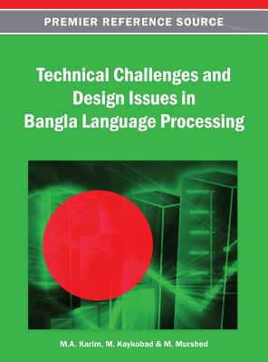Technical Challenges and Design Issues in Bangla Language Processing - Karim, M a (Editor), and Kaykobad, M (Editor), and Murshed, M (Editor)