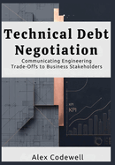 Technical Debt Negotiation Communicating Engineering Trade-Offs to Business Stakeholders