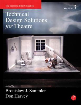 Technical Design Solutions for Theatre Volume 3 - Sammler, Ben (Editor), and Harvey, Don (Editor)