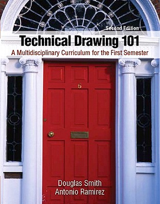 Technical Drawing 101: A Multidisciplinary Curriculum for the First Semester - Smith, Douglas, and Ramirez, Antonio