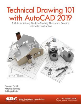 Technical Drawing 101 with AutoCAD 2019 - Fuller, Ashleigh, and Ramirez, Antonio, and Smith, Douglas