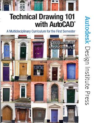 Technical Drawing 101 with AutoCAD - Smith, Douglas, and Ramirez, Antonio, and Autodesk, -