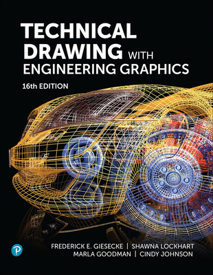 Technical Drawing with Engineering Graphics - Giesecke, Frederick, and Lockhart, Shawna, and Goodman, Marla