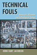 Technical Fouls: Democratic Dilemmas and Technological Change