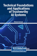 Technical Foundations and Applications of Trustworthy AI Systems
