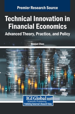 Technical Innovation in Financial Economics: Advanced Theory, Practice, and Policy - Chen, Haojun (Editor)